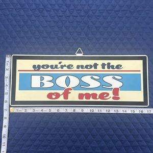 Metal Sign “Your Not The Boss Of Me”